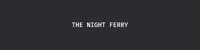 深色窗口正中一行白色等宽字 THE NIGHT FERRY